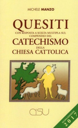 Quesiti con risposta a scelta multipla sul compendio del catechismo della Chiesa cattolica. Nuova ediz. Michele Manzo
