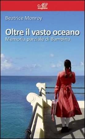 Oltre il vasto oceano. Memoria parziale di Bambina Beatrice Monroy