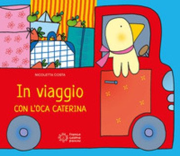 In viaggio con l'oca Caterina. Ediz. illustrata Nicoletta Costa