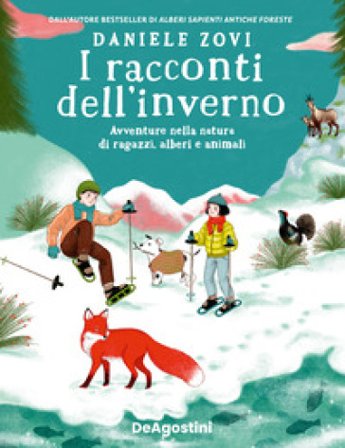 I racconti dell'inverno. Avventure nella natura di ragazzi, alberi e animali Daniele Zovi