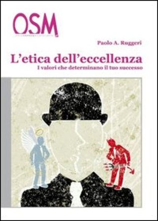 L'etica dell'eccellenza. I valori che determinano il tuo successo Paolo A. Ruggeri