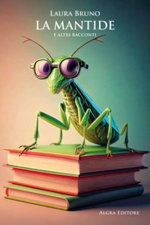 La mantide e altri racconti Laura Bruno