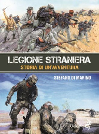 Legione straniera. Storia di un'avventura Stefano Di Marino