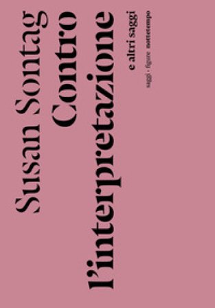 Contro l'interpretazione e altri saggi Susan Sontag