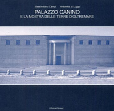 Palazzo Canino e la mostra delle terre d'oltremare. Ediz. illustrata Massimiliano Campi