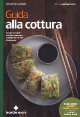 Guida alla cottura. I migliori metodi di cottura secondo la stagione e il tipo di alimento Giuliana Lomazzi