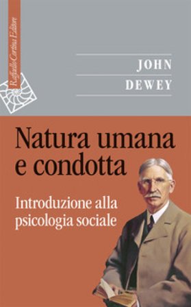 Natura umana e condotta. Introduzione alla psicologia sociale John Dewey