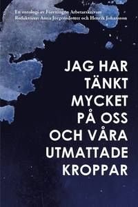 Jag har tänkt mycket på oss och våra utmattade kroppar, ISBN: 9789198183030