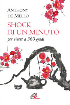 Shock di un minuto. Per vivere a 360 gradi. Nuova ediz. Anthony De Mello