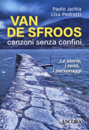 Van De Sfroos, canzoni senza confini. Le storie, i temi, i personaggi Paolo Jachia
