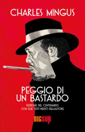 Peggio di un bastardo. Ediz. del centenario Charles Mingus