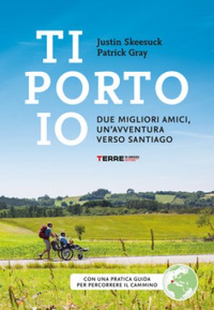 Ti porto io. Due migliori amici, un'avventura verso Santiago Patrick Gray
