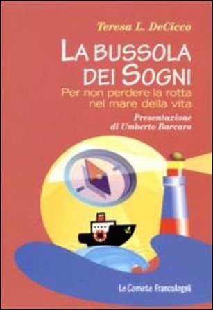 La bussola dei sogni. Per non perdere la rotta nel mare della vita Teresa DeCicco