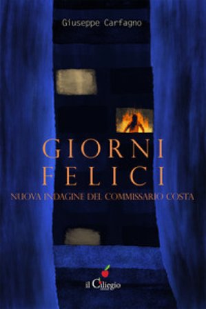 Giorni felici. Un nuovo caso per il commissario Costa Giuseppe Carfagno