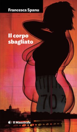 Il corpo sbagliato Francesca Spanu