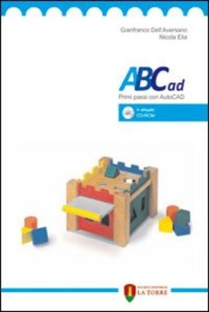ABCad. Primi passi con autocad. Con CD-ROM Ginafranco Dell'Aversano