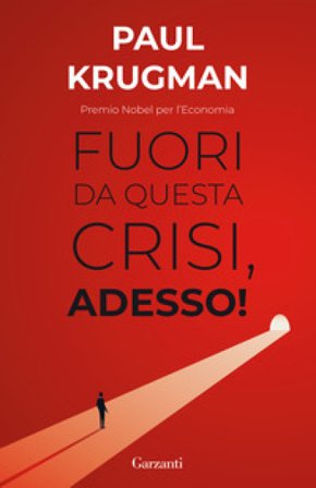 Fuori da questa crisi, adesso! Paul R. Krugman