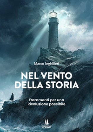 Nel vento della storia. Frammenti per una Rivoluzione possibile Marco Inghilleri