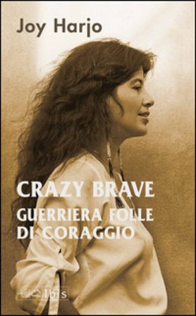 Crazy Brave. Guerriera folle di coraggio Joy Harjo