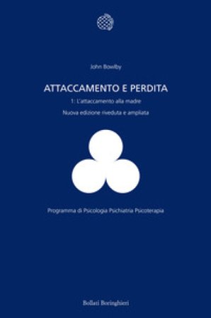 Attaccamento e perdita. Vol. 1: L' attaccamento alla madre John Bowlby