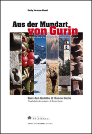 Aus der Mundart von Gurin. Wöterbuch der Substantive von Bosco Gurin-Voci del dialetto di Bosco Gurin. Vocabolario dei sostantivi di Bosco Gurin. Ediz