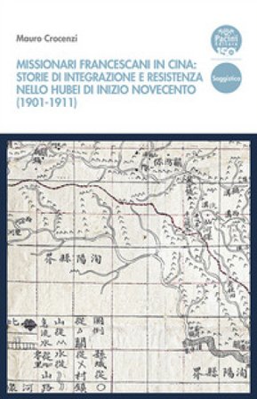 Missionari francescani in Cina: storie di integrazione e resistenza nello Hubei di inizio Novecento (1901-1911) Mauro Crocenzi