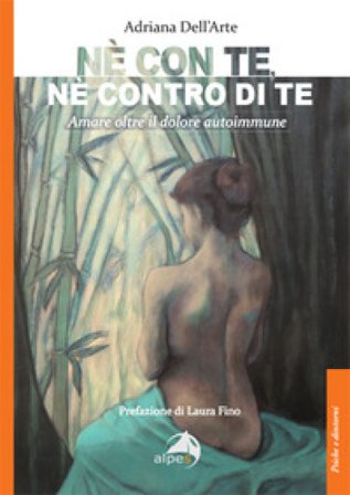 Né con te, né contro di te. Amare oltre il dolore autoimmune Adriana Dell'arte