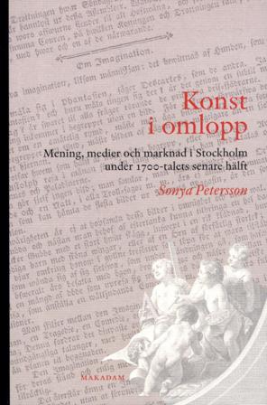 Konst i omlopp : Mening, medier och marknad i Stockholm under 1700-talets s - Bok av Sonya Petersson - Danskt band