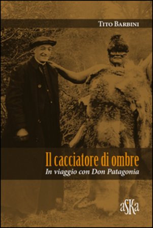 Il cacciatore di ombre. In viaggio con don Patagonia Tito Barbini
