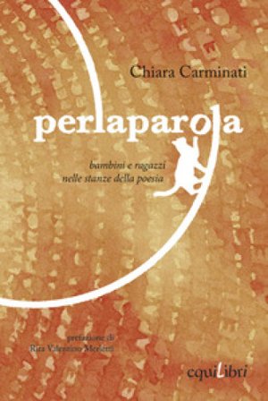 Perlaparola. Bambini e ragazzi nelle stanze della poesia Chiara Carminati