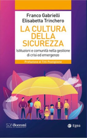 La cultura della sicurezza. Istituzioni e comunità nella gestione di crisi ed emergenze Franco Gabrielli