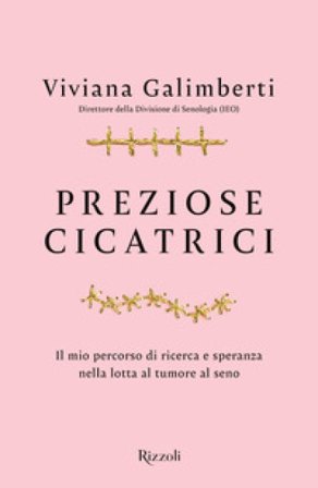 Preziose cicatrici. Il mio percorso di ricerca e speranza nella lotta al tumore al seno Viviana Galimberti