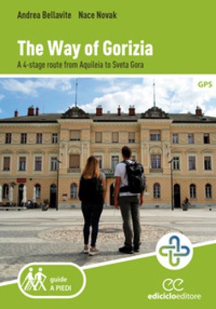 The way of Gorizia. A 4-stage route from Aquileia to Sveta Gora Andrea Bellavite