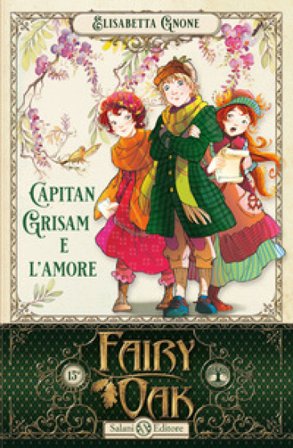Capitan Grisam e l'amore. Fairy Oak. Vol. 4 Elisabetta Gnone