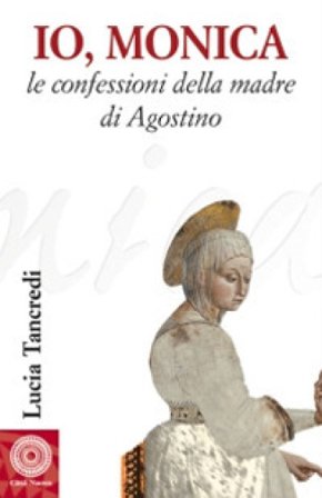 Io, Monica. Le confessioni della madre di Agostino Lucia Tancredi