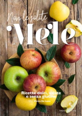 Non le solite mele. Ricette dolci, salate e senza glutine Elvira De Luca