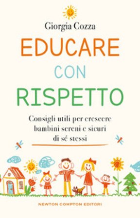 Educare con rispetto. Consigli utili per crescere bambini sereni e sicuri di sé stessi Giorgia Cozza