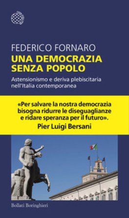 Una democrazia senza popolo. Astensionismo e deriva plebiscitaria nell'Italia contemporanea Federico Fornaro