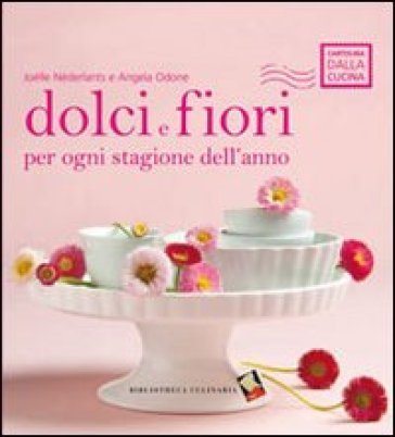 Dolci e fiori per ogni stagione dell'anno. Ediz. a colori Joëlle Néderlants
