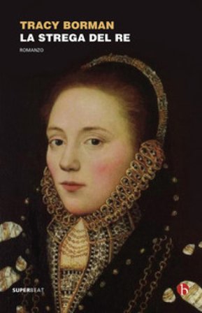 La strega del re Tracy Borman