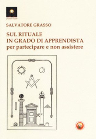 Sul rituale in grado di apprendista. Per partecipare e non assistere Salvatore Grasso