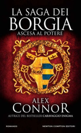 Ascesa al potere. La saga dei Borgia Alex Connor