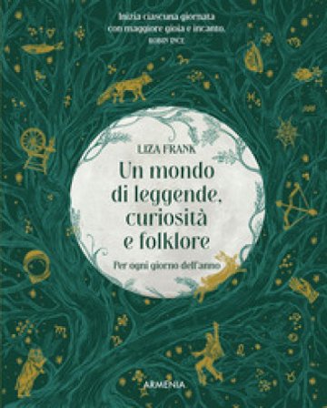 Un mondo di leggende, curiosità e folklore. Per ogni giorno dell'anno Liza Frank
