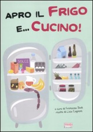 Apro il frigo e... cucino! Licia Cagnoni