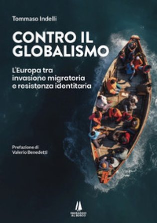 Contro il globalismo. L'Europa tra invasione migratoria e resistenza identitaria Tommaso Indelli