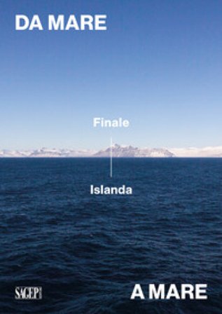 Da mare a mare: Finale-Islanda. Ediz. illustrata Sofia Fresia