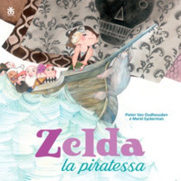 Zelda la piratessa. Ediz. a colori Pieter van Oudheusden
