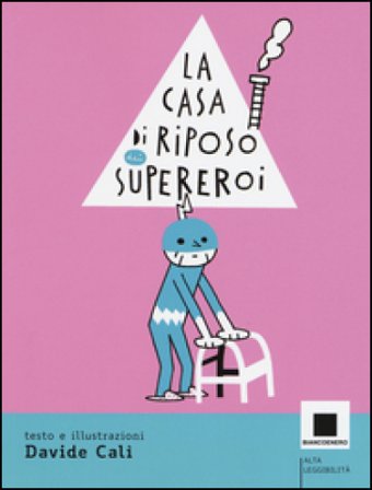 La casa di riposo dei supereroi Davide Calì