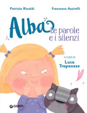 Le parole e i silenzi. Alba. Ediz. a colori Patrizia Rinaldi