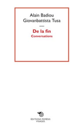 De la fin. Conversations Alain Badiou